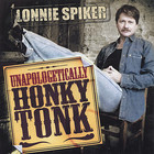 Lonnie Spiker - Unapologetically Honky Tonk