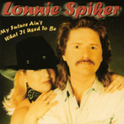 Lonnie Spiker - My Future Ain't What It Use To Be