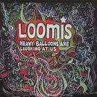 Loomis - Heavy Balloons are Laughing at Us