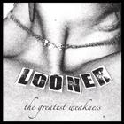 LOONER - The Greatest Weakness