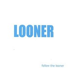 LOONER - Follow the Looner