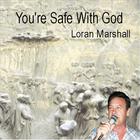 Loran Marshall - You're Safe With God