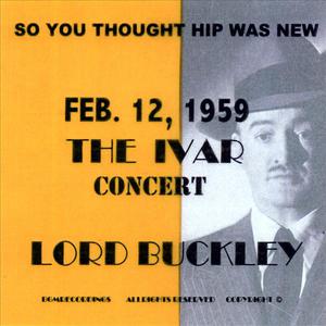 So You Thought Hip Was New Feb.12,1959 the Ivar Concert Lord Buckley