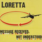 Loretta - Message Received, Not Understood