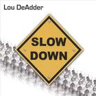 Lou DeAdder - Slow Down