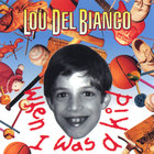 Lou Del Bianco - When I Was a Kid