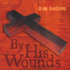 Lou Soileau - By His Wounds