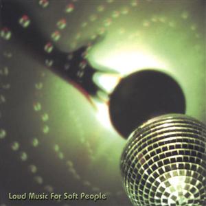 Loud Music for Soft People