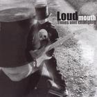 Loudmouth - Times 'Aint Changing