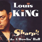 Louis King - Sharp...Like a Bowlin' ball