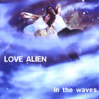 LOVE ALIEN - In The Waves