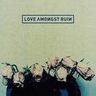Love Amongst Ruin - Love Amongst Ruin
