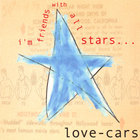 Love-cars - I'm Friends With All Stars