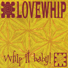 Lovewhip - Whip It Baby!