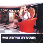 Low Water - Who Said That Life Is Over?
