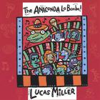 Lucas Miller - The Anaconda La Bamba!