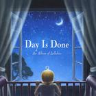 Day Is Done: An Album of Lullabies