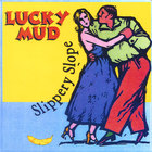 Lucky Mud - Slippery Slope
