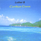Luther B - Carribean Groove