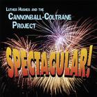 Luther Hughes & Cannonball-Coltrane Project - Spectacular