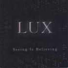 Lux - Seeing Is Believing (limited edition)