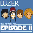 LUZER - Fake Ass Rock Star EPisode II
