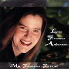 Lynn Frances Anderson - My Famous Friend