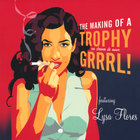 Lysa Flores - The Making of a Trophy Grrrl!