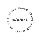 m/n/m/l - Another Round Thing With Music On It