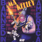 MA KELLEY - Banned In America