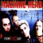 Machine Head - From This Day