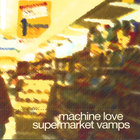 Machine Love - Supermarket Vamps