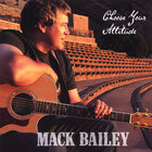 Mack Bailey - Choose Your Attitude