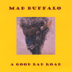 Mad Buffalo - A Good Bad Road