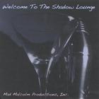 Mad Malcolm Productions, Inc. - Welcome To The Shadow Lounge