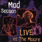 Mad Season - LIVE AT THE MOORE