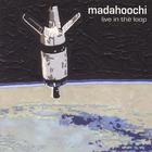 Madahoochi - Live In the Loop