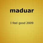 Maduar - I Feel Good 2009