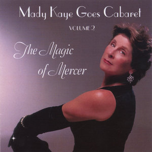 Mady Kaye Goes Cabaret, Volume 2: The Magic of Mercer