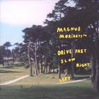 Magnus MoriartyT - Drive Fast Slow Right Left