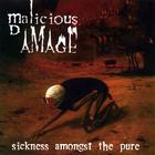 Malicious Damage - Sickness Amongst The Pure