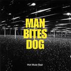 Man Bites Dog - Hot Mule Bait