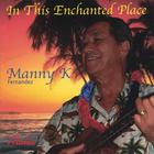 Manny K Fernandez - In This Enchanted Place