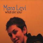 Mara Levi - What Are You?