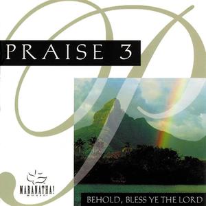 Praise 3: Behold, Bless Ye The Lord