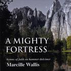 Marcille Wallis - A Mighty Fortress