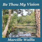 Marcille Wallis - Be Thou My Vision