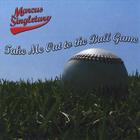 Marcus Singletary - Take Me Out to the Ball Game