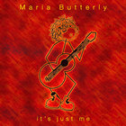 Maria Butterly - It's Just Me