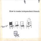 How To Make Independent Friends